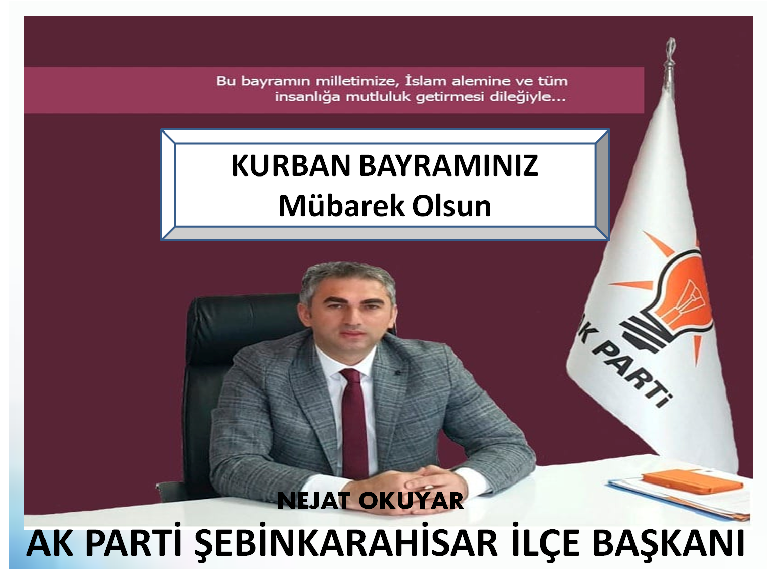 Ak Parti Şebinkarahisarİlçe Başkanı Nejat Okuyar Bayram Mesajı Yayınladı