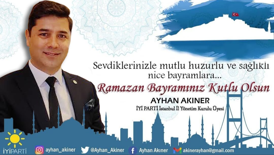 İYİ PARTİLİ AYHAN AKINER MUTLU BAYRAMLAR DİLER