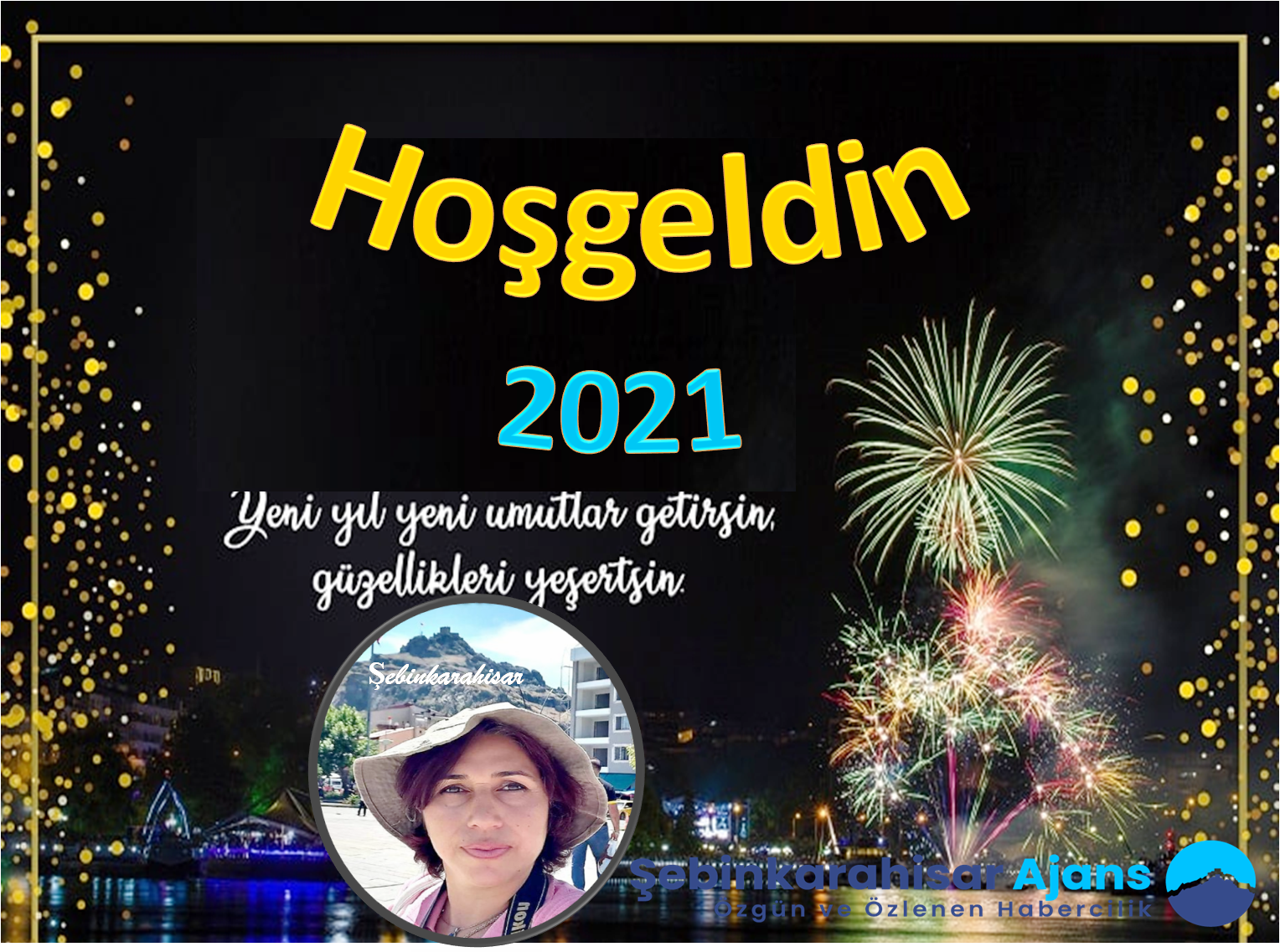 ŞEBİNKARAHİSAR AJANS GÜLSEN AKYOL MUTLU YENİ YIL MESAJI YAYINLADI