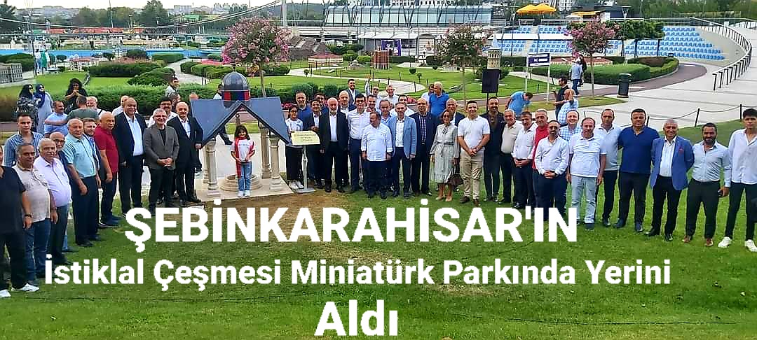 ŞEBİNKARAHİSAR İSTİKLAL ÇEŞMESİ MİNİATÜRKTE YERİNİ ALDI 