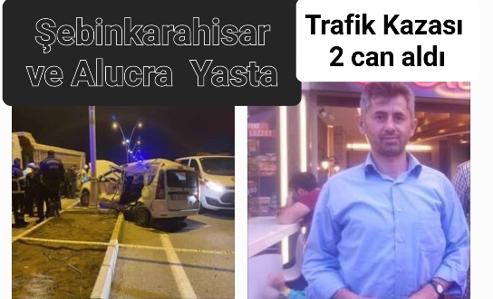 Trafik Kazası Şebinkarahisar ve Alucrayı Yasa Boğdu